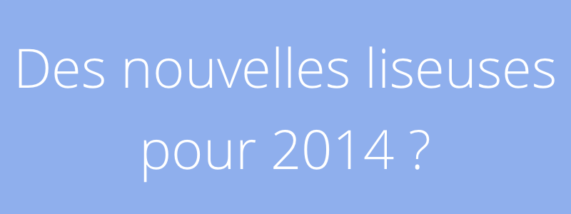 Nouvelles liseuses 2014