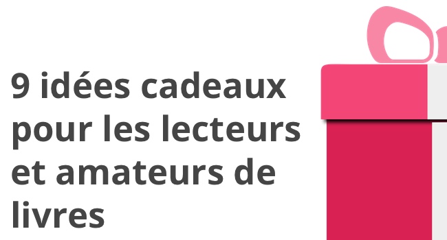 Idées cadeaux pour les lecteurs et lectrices qui aiment lire