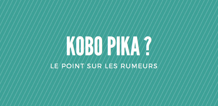 Kobo_PIKA_Rumeurs