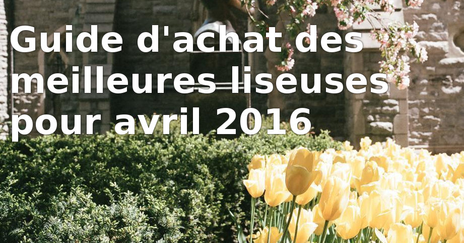 guide achat liseuse avril 2016