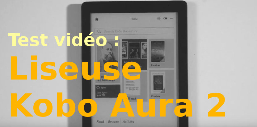 Test vidéo Liseuse Kobo Aura 2