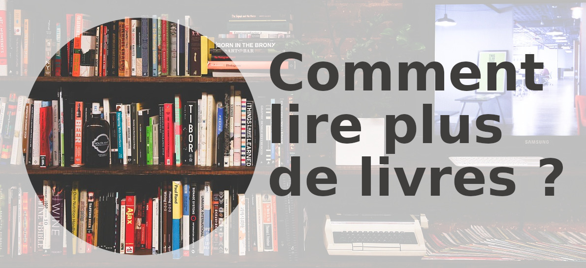 Comment lire plus de livres ?