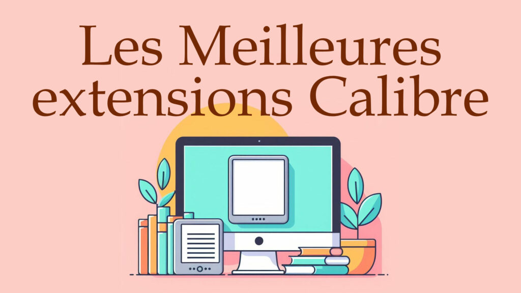 meilleures plugins et extensions pour le logiciel Calibre de gestion des ebooks